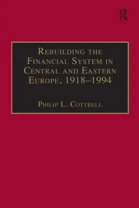 Cottrell |  Rebuilding the Financial System in Central and Eastern Europe, 1918-1994 | Buch |  Sack Fachmedien