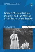 Um |  Korean Musical Drama: P'ansori and the Making of Tradition in Modernity | Buch |  Sack Fachmedien