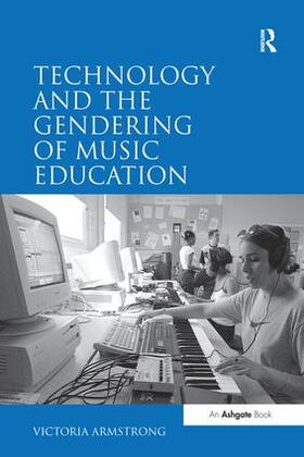 Armstrong | Technology and the Gendering of Music Education | Buch | 978-1-138-27457-0 | sack.de