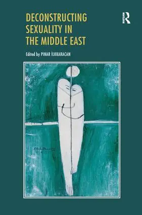 Ilkkaracan | Deconstructing Sexuality in the Middle East | Buch | 978-1-138-27554-6 | www.sack.de