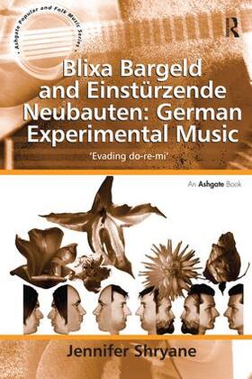 Shryane | Blixa Bargeld and Einsturzende Neubauten: German Experimental Music | Buch | 978-1-138-27887-5 | sack.de