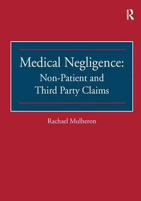 Mulheron |  Medical Negligence: Non-Patient and Third Party Claims | Buch |  Sack Fachmedien