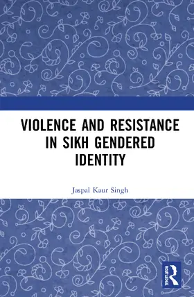 Kaur Singh |  Violence and Resistance in Sikh Gendered Identity | Buch |  Sack Fachmedien