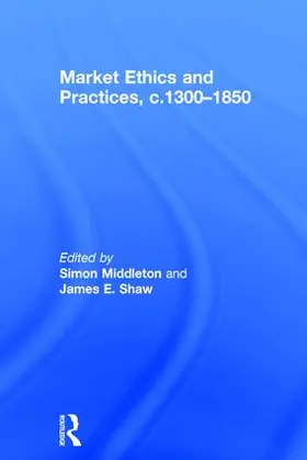 Middleton / Shaw |  Market Ethics and Practices, c.1300-1850 | Buch |  Sack Fachmedien