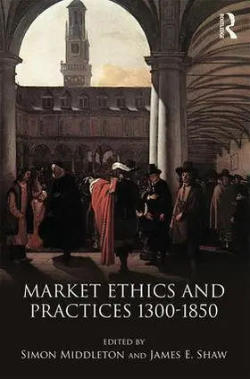 Middleton / Shaw |  Market Ethics and Practices, c.1300-1850 | Buch |  Sack Fachmedien
