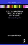 Jakubowska |  Skill Transmission, Sport and Tacit Knowledge | Buch |  Sack Fachmedien