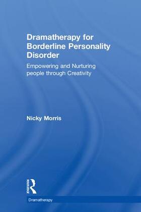 Morris | Dramatherapy for Borderline Personality Disorder | Buch | 978-1-138-28590-3 | sack.de