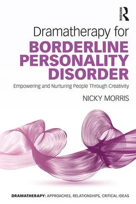 Morris | Dramatherapy for Borderline Personality Disorder | Buch | 978-1-138-28591-0 | www.sack.de