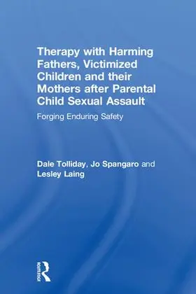 Tolliday / Spangaro / Laing | Therapy with Harming Fathers, Victimized Children and Their Mothers After Parental Child Sexual Assault | Buch | 978-1-138-28645-0 | sack.de