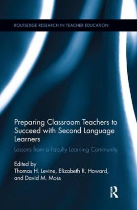 Levine / Howard / Moss | Preparing Classroom Teachers to Succeed with Second Language Learners | Buch | 978-1-138-28687-0 | sack.de