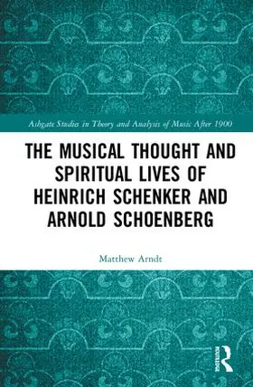 Arndt |  The Musical Thought and Spiritual Lives of Heinrich Schenker and Arnold Schoenberg | Buch |  Sack Fachmedien