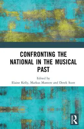 Kelly / Mantere / Scott |  Confronting the National in the Musical Past | Buch |  Sack Fachmedien
