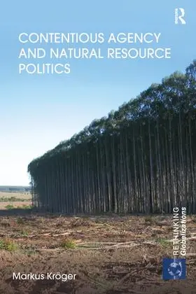 Kroger / Kröger | Contentious Agency and Natural Resource Politics | Buch | 978-1-138-28792-1 | www.sack.de