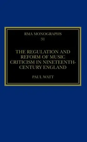 Watt |  The Regulation and Reform of Music Criticism in Nineteenth-Century England | Buch |  Sack Fachmedien