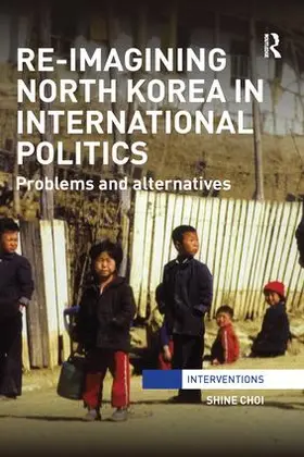Choi |  Re-Imagining North Korea in International Politics | Buch |  Sack Fachmedien