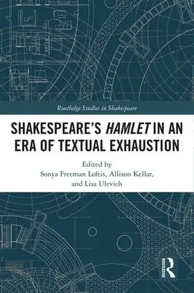 Freeman Loftis / Kellar / Ulevich |  SHAKESPEARE¿S HAMLET IN AN ERA OF TEXTUAL EXHAUSTION | Buch |  Sack Fachmedien