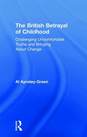 Aynsley-Green |  The British Betrayal of Childhood | Buch |  Sack Fachmedien