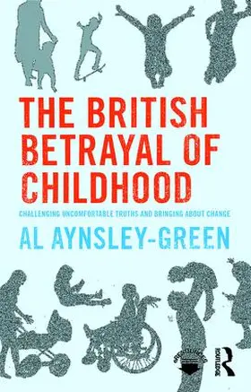 Aynsley-Green |  The British Betrayal of Childhood | Buch |  Sack Fachmedien