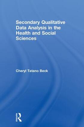 Beck | Secondary Qualitative Data Analysis in the Health and Social Sciences | Buch | 978-1-138-29823-1 | sack.de