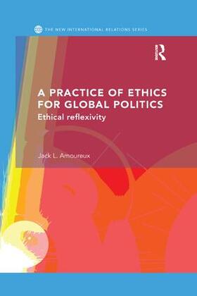 L. Amoureux |  A Practice of Ethics for Global Politics | Buch |  Sack Fachmedien