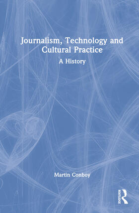 Conboy | Journalism, Technology and Cultural Practice | Buch | 978-1-138-29974-0 | sack.de