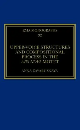 Zayaruznaya |  Upper-Voice Structures and Compositional Process in the Ars Nova Motet | Buch |  Sack Fachmedien