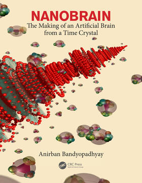 Bandyopadhyay |  Nanobrain: The Making of an Artificial Brain from a Time Crystal | Buch |  Sack Fachmedien