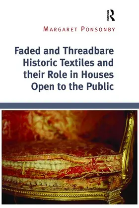 Ponsonby |  Faded and Threadbare Historic Textiles and their Role in Houses Open to the Public | Buch |  Sack Fachmedien