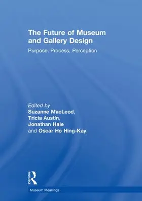 MacLeod / Austin / Hale |  The Future of Museum and Gallery Design | Buch |  Sack Fachmedien