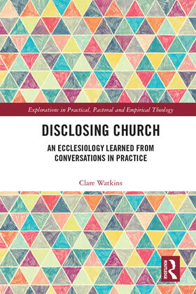 Watkins |  Disclosing Church: An Ecclesiology Learned from Conversations in Practice | Buch |  Sack Fachmedien