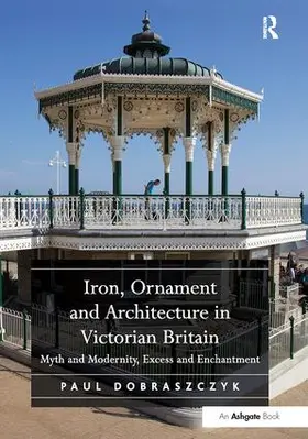 Dobraszczyk |  Iron, Ornament and Architecture in Victorian Britain | Buch |  Sack Fachmedien