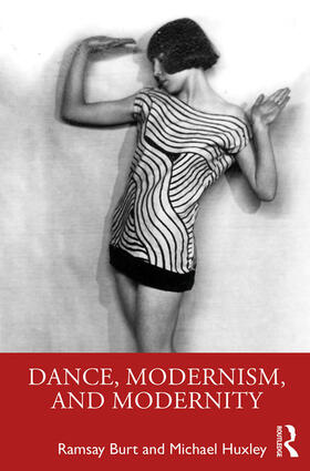 Burt / Huxley | Dance, Modernism, and Modernity | Buch | 978-1-138-31303-3 | sack.de