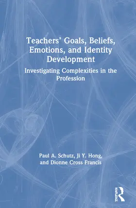 Schutz / Hong / Cross Francis |  Teachers' Goals, Beliefs, Emotions, and Identity Development | Buch |  Sack Fachmedien