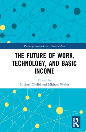 Cholbi / Weber | The Future of Work, Technology, and Basic Income | Buch | 978-1-138-31606-5 | sack.de