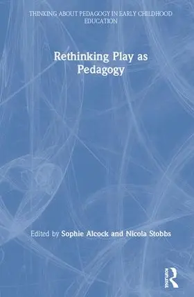 Alcock / Stobbs |  Rethinking Play as Pedagogy | Buch |  Sack Fachmedien