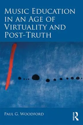 Woodford | Music Education in an Age of Virtuality and Post-Truth | Buch | 978-1-138-32284-4 | www.sack.de