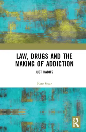 Seear |  Law, Drugs and the Making of Addiction | Buch |  Sack Fachmedien