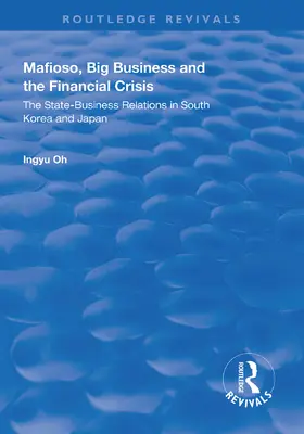 Oh |  Mafioso, Big Business and the Financial Crisis: The State-Business Relations in South Korea and Japan | Buch |  Sack Fachmedien
