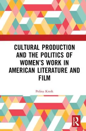 Kroik |  Cultural Production and the Politics of Women's Work in American Literature and Film | Buch |  Sack Fachmedien