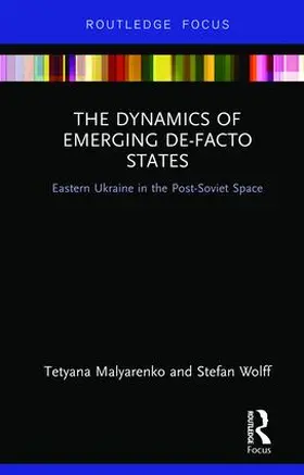Malyarenko / Wolff | The Dynamics of Emerging De-Facto States | Buch | 978-1-138-32884-6 | www.sack.de
