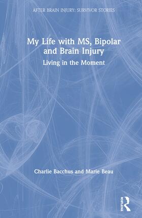 Bacchus / Beau |  My Life with MS, Bipolar and Brain Injury | Buch |  Sack Fachmedien