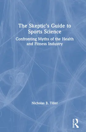 Tiller | The Skeptic's Guide to Sports Science | Buch | 978-1-138-33312-3 | www.sack.de