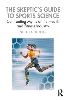 Tiller |  The Skeptic's Guide to Sports Science | Buch |  Sack Fachmedien