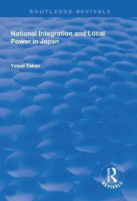Takao |  National Integration and Local Power in Japan | Buch |  Sack Fachmedien