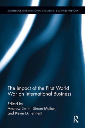 Smith / Tennent / Mollan | The Impact of the First World War on International Business | Buch | 978-1-138-34019-0 | sack.de