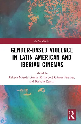 Zecchi / Gamez Fuentes / Maseda García |  Gender-Based Violence in Latin American and Iberian Cinemas | Buch |  Sack Fachmedien