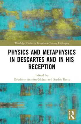 Antoine-Mahut / Roux |  Physics and Metaphysics in Descartes and in his Reception | Buch |  Sack Fachmedien