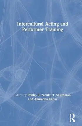 Zarrilli / Sasitharan / Kapur |  Intercultural Acting and Performer Training | Buch |  Sack Fachmedien