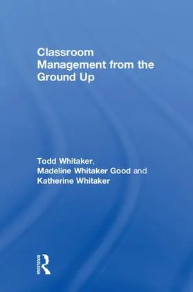 Whitaker / Whitaker Good |  Classroom Management From the Ground Up | Buch |  Sack Fachmedien
