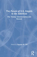 Gill |  The Future of U.S. Empire in the Americas | Buch |  Sack Fachmedien